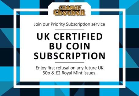 Books customers onto the Change Checker CERTIFIED BU 50p & £2 Subscription List. Customers will receive all new issue UK 50ps and £2s automatically on release day.