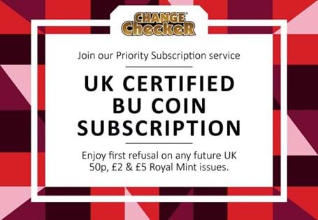 Books customers onto the Change Checker CERTIFIED BU 50p, £2 & £5 Subscription List. Customers will receive all new issue UK 50ps, £2s and £5s automatically on release day.