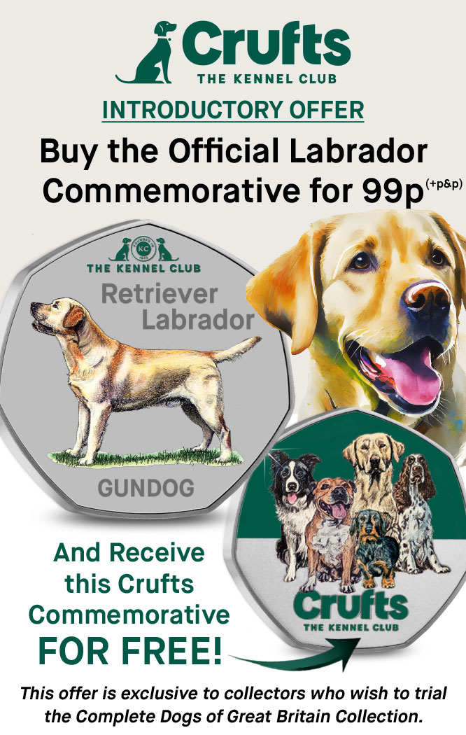 Crufts The Kennel Club. Introductory Offer - Buy the Official Labrador Commemorative for 99p (+p&p) and receive this Crufts Commemorative for FREE! This offer is exclusive to collectors who wish to trial  the Complete Dogs of Great Britain Collection.